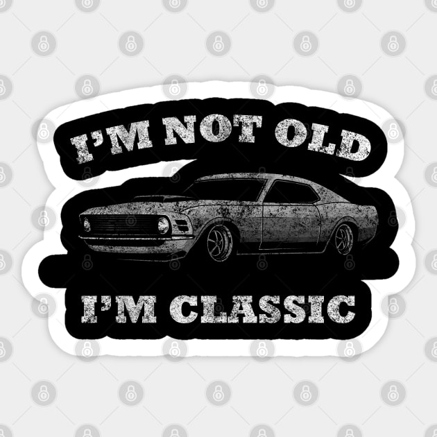 I'm not old I'm classic car funny mustang Sticker by medrik